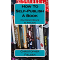 How To Self-Publish A Book On CreateSpace & Amazon: This book contains easy to follow instructions that show you how to self-publish a book on Amazon
