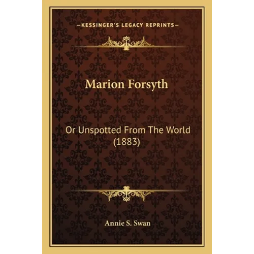 Marion Forsyth: Or Unspotted From The World (1883)