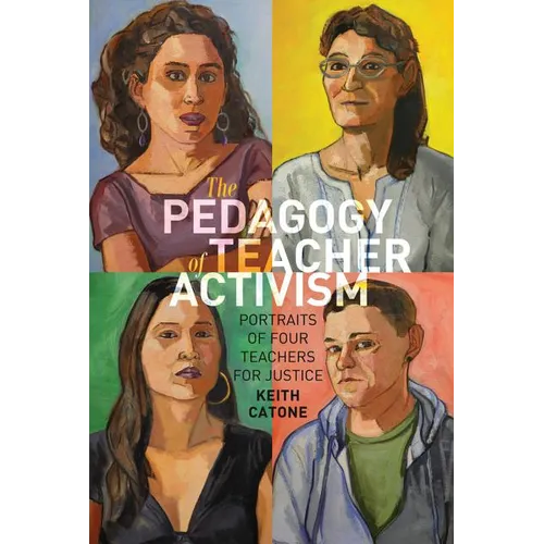 The Pedagogy of Teacher Activism: Portraits of Four Teachers for Justice