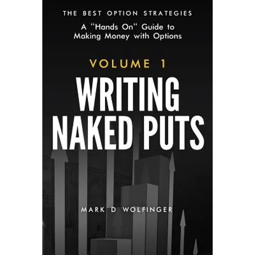 Writing Naked Puts: The Best Option Strategies. Volume 1