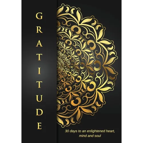 Gratitude: 30 Days to an Enlightened Heart, Mind and Soul.