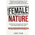 Female Nature: Exposing Uncomfortable Truths About How Women Think And Operate With Men and Relationships