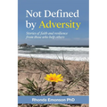 Not Defined by Adversity: Stories of faith and resilience from those who help others