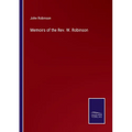 Memoirs of the Rev. W. Robinson