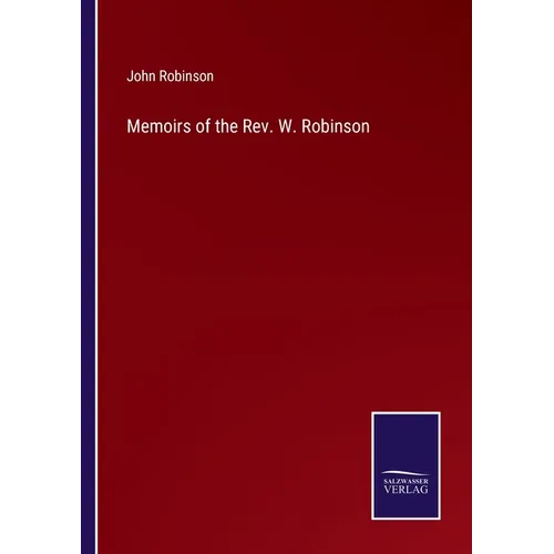 Memoirs of the Rev. W. Robinson