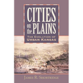Cities on the Plains: The Evolution of Urban Kansas