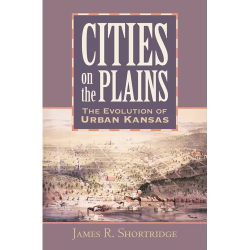 Cities on the Plains: The Evolution of Urban Kansas
