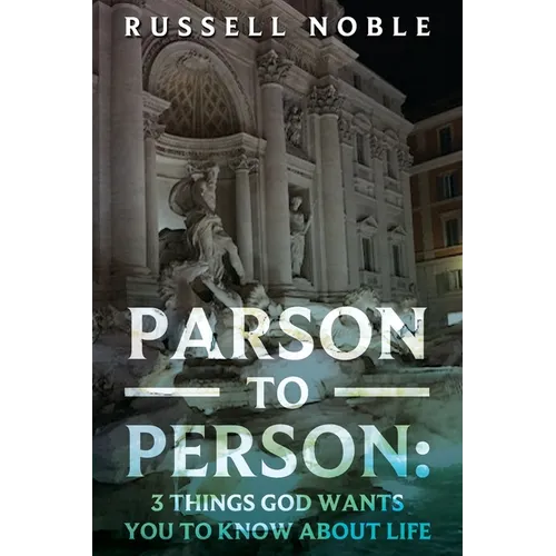 Parson to Person: 3 Things God Wants You to Know about Life