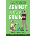 Against the Grain Large Print Edition