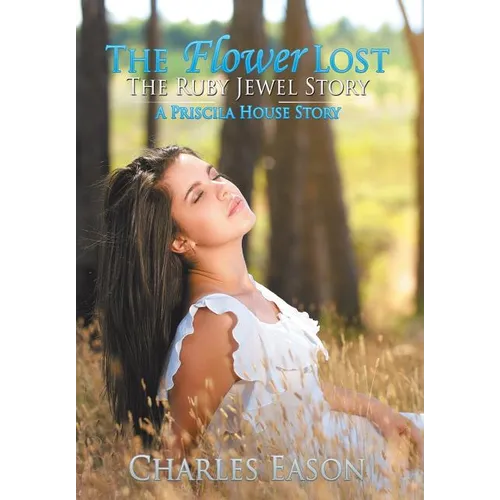 The Flower Lost - The Ruby Jewel Story: A Priscila House Story