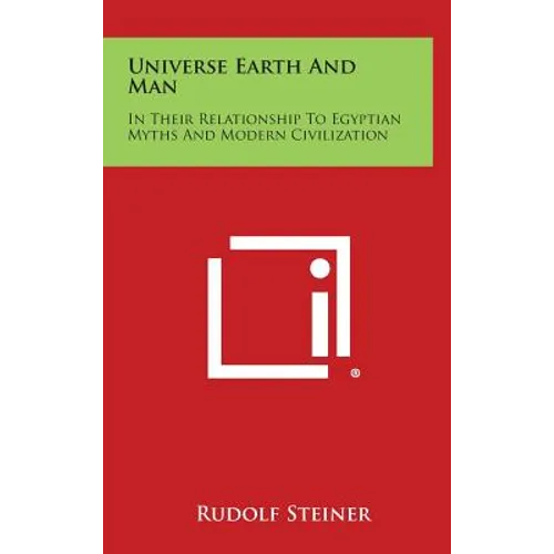 Universe Earth and Man: In Their Relationship to Egyptian Myths and Modern Civilization