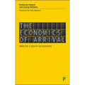 The Economics of Arrival: Ideas for a Grown-Up Economy