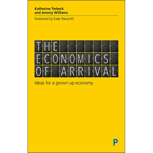 The Economics of Arrival: Ideas for a Grown-Up Economy