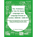 The Prehistory Of The 73+ Bantu Languages and Bantu Language Groups Of Zambia 3000 BC to 1600 AD: (With New Interpretation Of The Classification, Orig