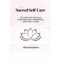 Sacred Self-Care: 30 Days of Rituals For Healing, Presence, and Self-love