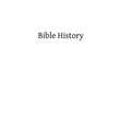 Bible History: Containing the Most Remarkable Events of the Old and New Testament
