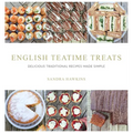 English Teatime Treats: Delicious Traditional Recipes Made Simple