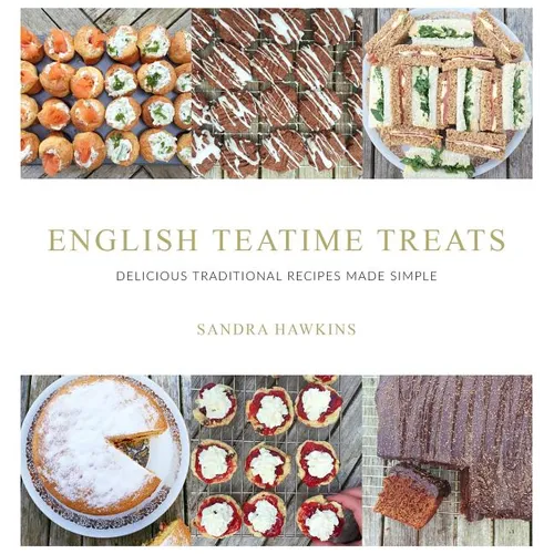 English Teatime Treats: Delicious Traditional Recipes Made Simple