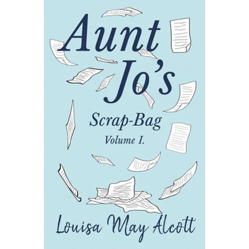 Aunt Jo's Scrap-Bag, Volume I