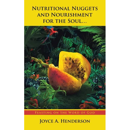 Nutritional Nuggets and Nourishment for the Soul...: Feasting on the Word of God
