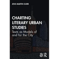 Charting Literary Urban Studies: Texts as Models of and for the City