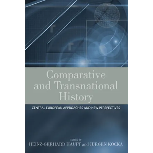 Comparative and Transnational History: Central European Approaches and New Perspectives