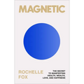 Magnetic: The Secret to Manifesting Health, Wealth, Love, and Happiness