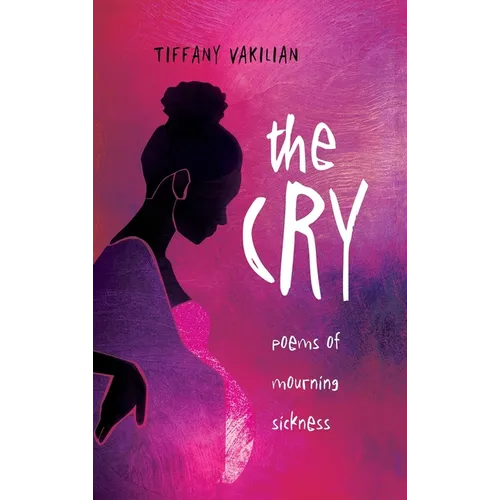 The Cry: Poems of Mourning Sickness