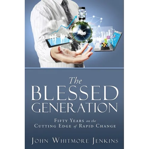 The Blessed Generation: Fifty Years on the Cutting Edge of Rapid Change