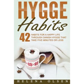Hygge Habits: 42 Habits for a Happy Life through Danish Hygge that take Five Minutes or Less
