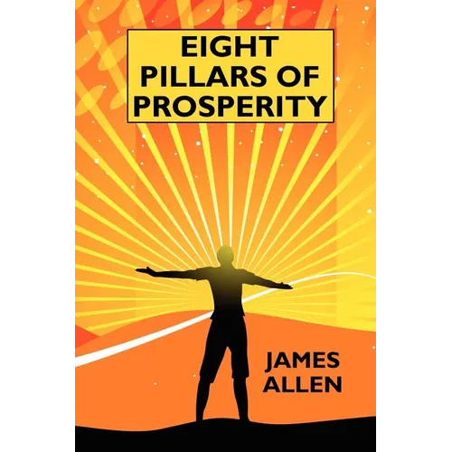 Eight Pillars of Prosperity: By the Author of "The Science of Getting Rich"