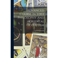 Advanced Course In Yogi Philosophy And Oriental Occultism