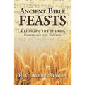 Ancient Bible Feasts: A Telescopic View of Israel, Christ and the Church