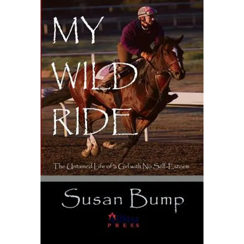 My Wild Ride: The Untamed Life of a Girl with No Self-Esteem