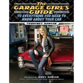 The Garage Girl's Guide to Everything You Need to Know about Your Car