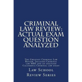 Criminal Law Review: Actual Exam Question Analyzed: The Greatest Criminal Law Review. Includes Criminal law MBE and an analyzed California