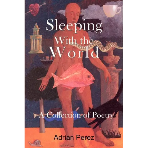 Sleeping With the World: - A Collection of Poetry