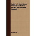Pottery; A Hand-Book Of Practical Pottery For Art Teachers And Students
