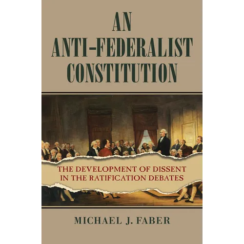 An Anti-Federalist Constitution: The Development of Dissent in the Ratification Debates