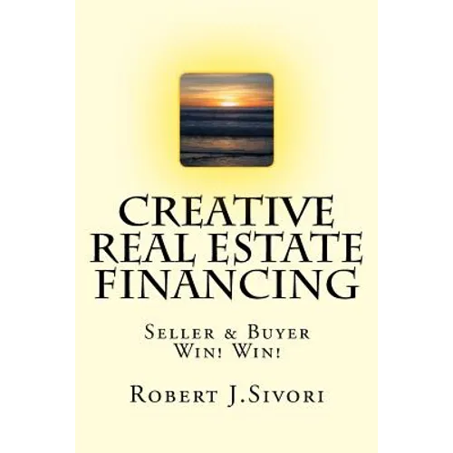 Creative Real Estate Financing: Seller / Buyer Win! Win!