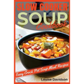 Slow Cooker Soup Cookbook: Easy Crock Pot Soup Meal Recipes