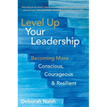 Level Up Your Leadership: Becoming More Conscious, Courageous & Resilient