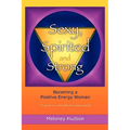 Sexy, Spirited and Strong: Becoming a Positive Energy Woman