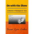 On with the Show: A Collection of Monologues for Teens