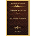 Harlem, City Of New York: Its Origin And Early Annals