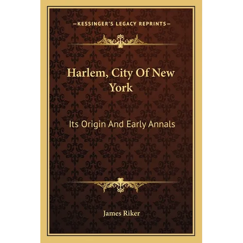 Harlem, City Of New York: Its Origin And Early Annals