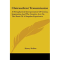 Clairaudient Transmission: A Metaphysical Interpretation Of Genius, Inspiration And The Creative Act, On The Basis Of A Singular Experience