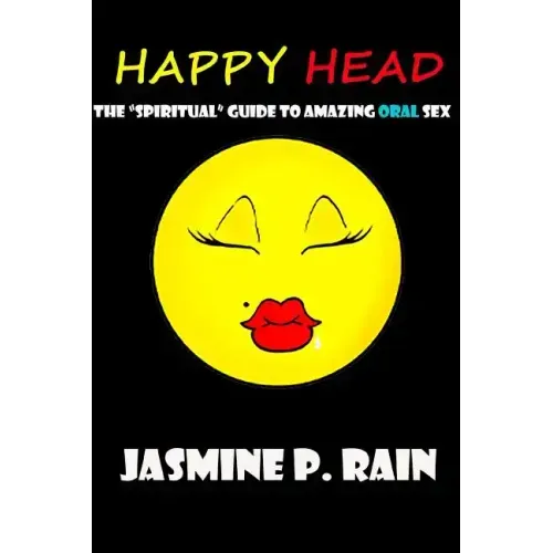 Happy Head: The "Spiritual" Guide to Amazing Oral Sex