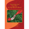 Organizing with Feng Shui: 101 Tips Room by Room: 101 Tips Room by Room