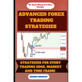 Advance Forex Trading Strategies: Strategies For Every Trading Edge